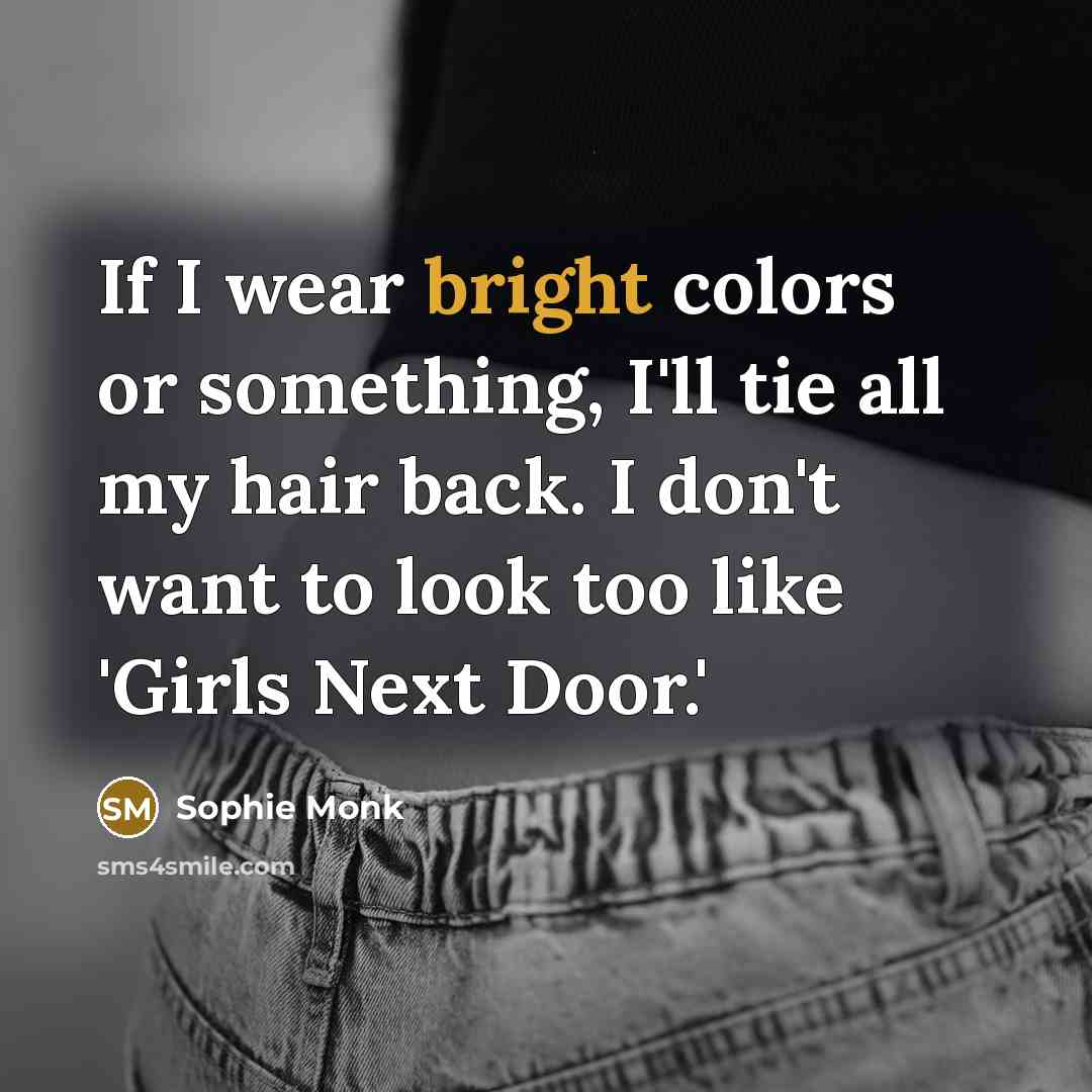 “If I wear bright colors or something, I'll tie all…” quote by Sophie Monk