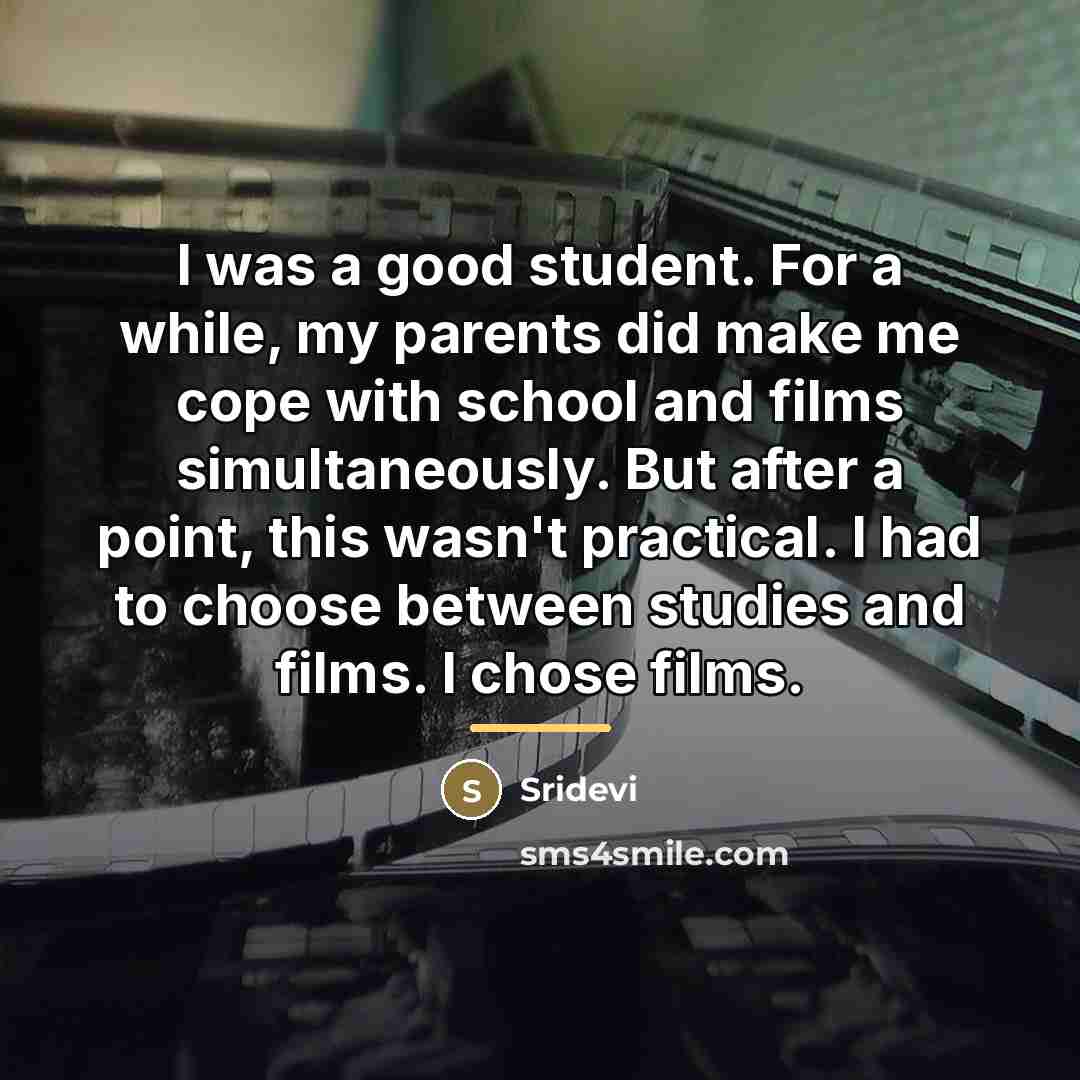 “I was a good student. For a while, my parents…” quote by Sridevi