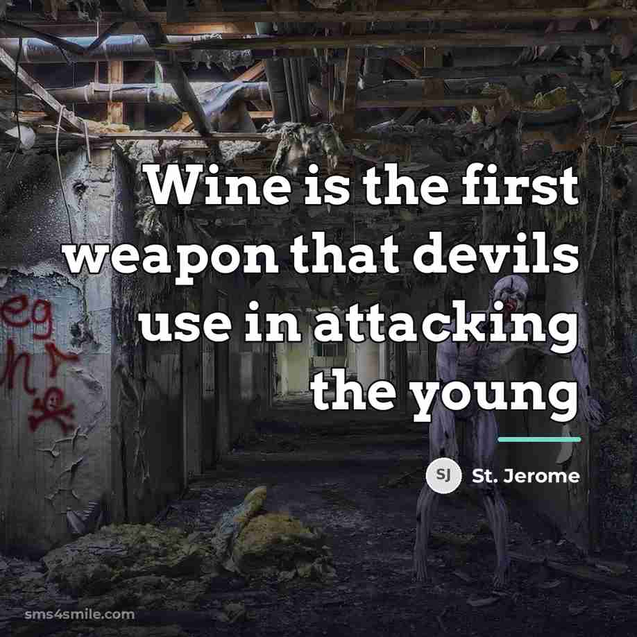 “Wine is the first weapon that devils use in attacking…” quote by St. Jerome