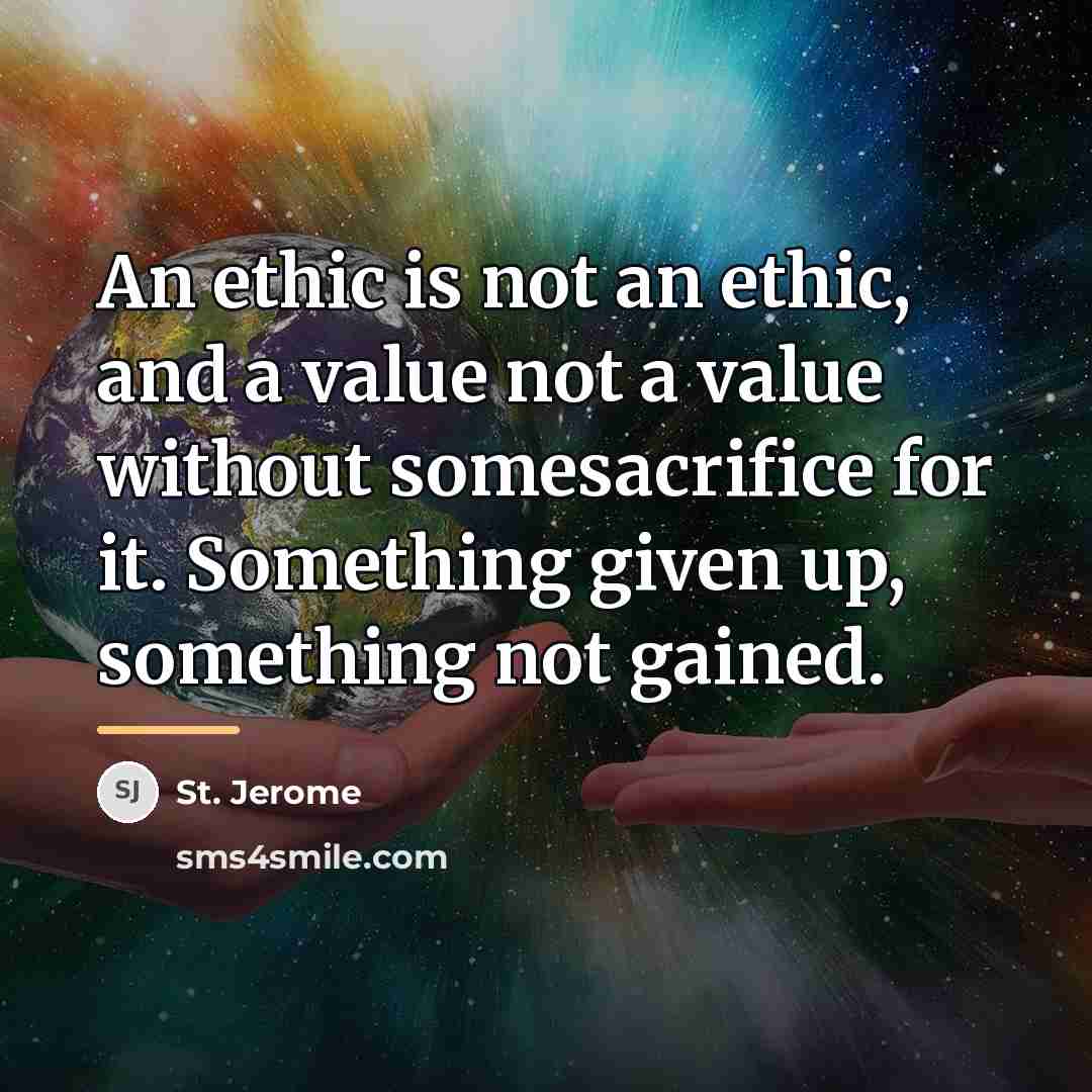 “An ethic is not an ethic, and a value not…” quote by St. Jerome
