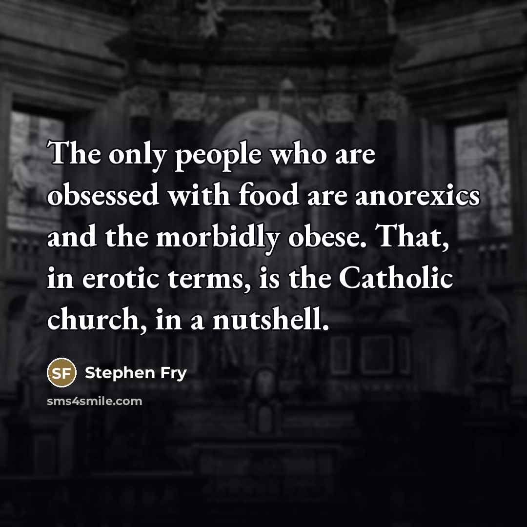 “The only people who are obsessed with food are anorexics…” quote by Stephen Fry