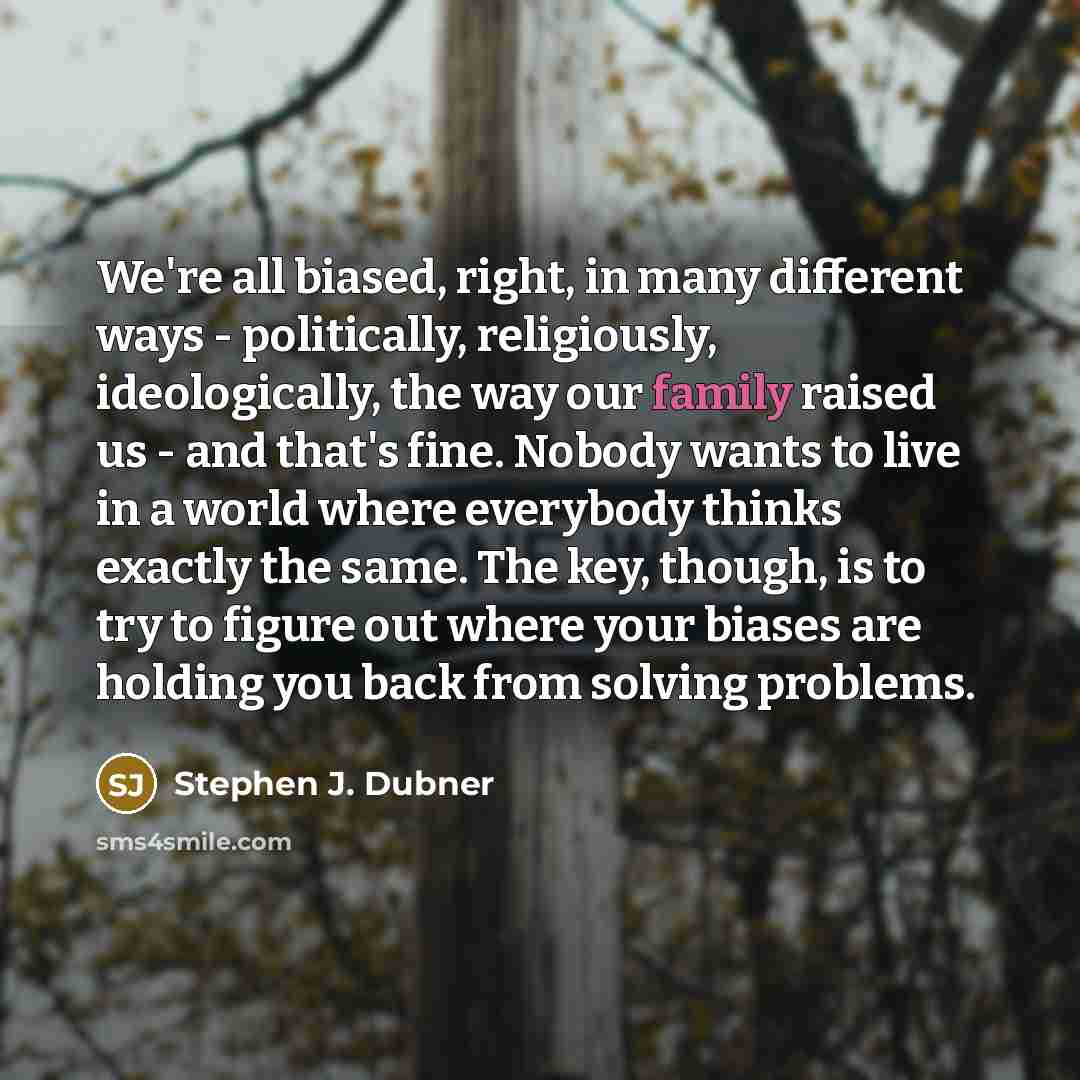 “We're all biased, right, in many different ways - politically,…” quote by Stephen J. Dubner