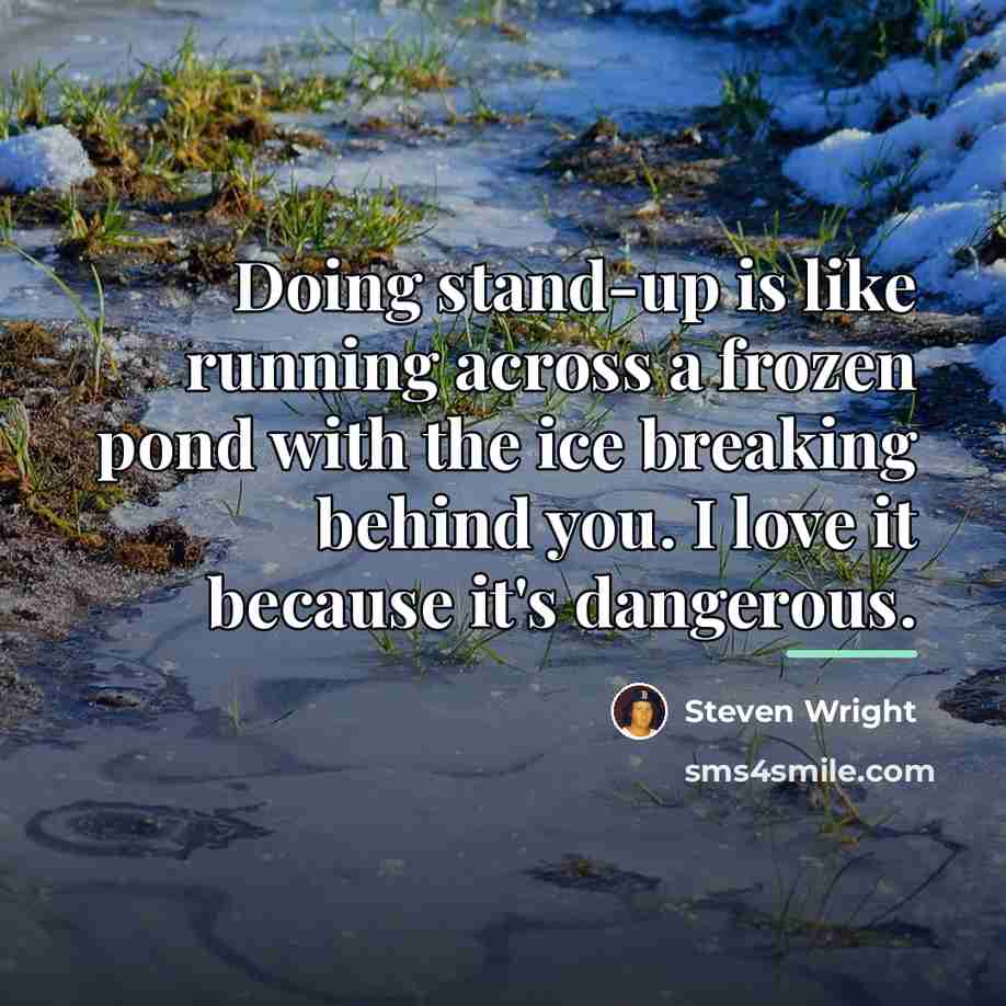 “Doing stand-up is like running across a frozen pond with…” quote by Steven Wright