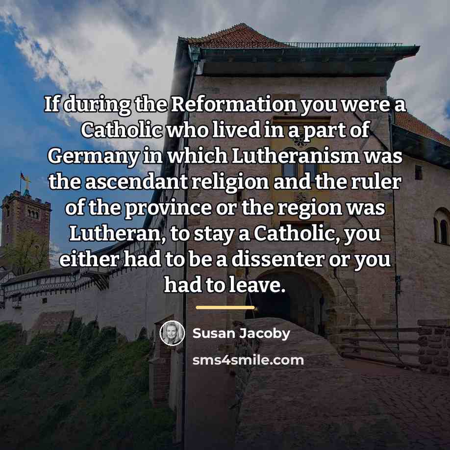 “If during the Reformation you were a Catholic who lived…” quote by Susan Jacoby