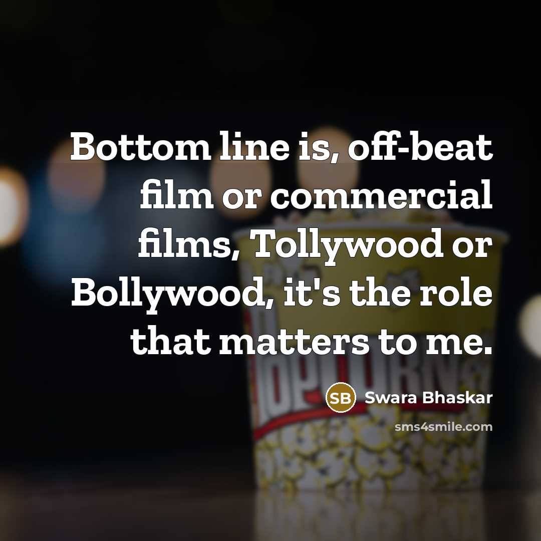 “Bottom line is, off-beat film or commercial films, Tollywood or…” quote by Swara Bhaskar