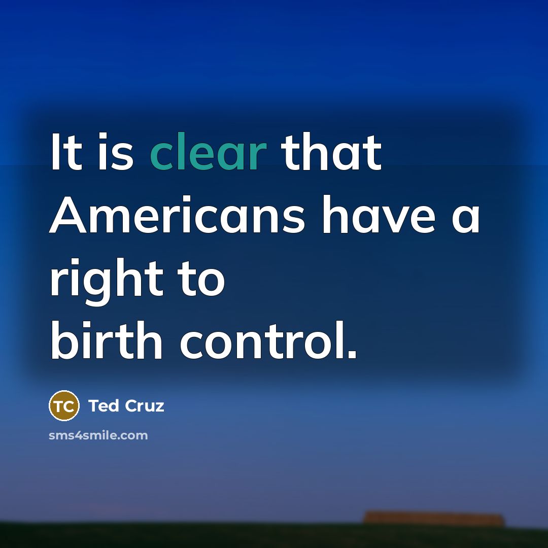 “It is clear that Americans have a right to birth…” quote by Ted Cruz