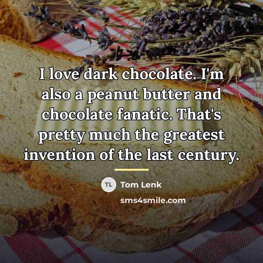 “I love dark chocolate. I'm also a peanut butter and…” quote by Tom Lenk