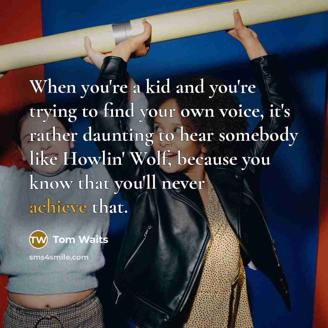 “When you're a kid and you're trying to find your…” quote by Tom Waits
