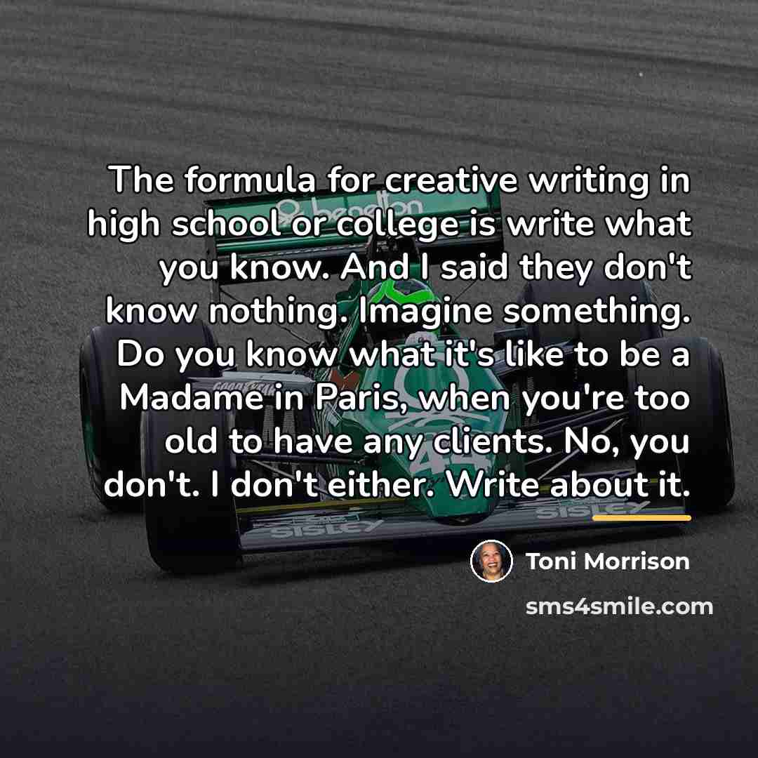 “The formula for creative writing in high school or college…” quote by Toni Morrison