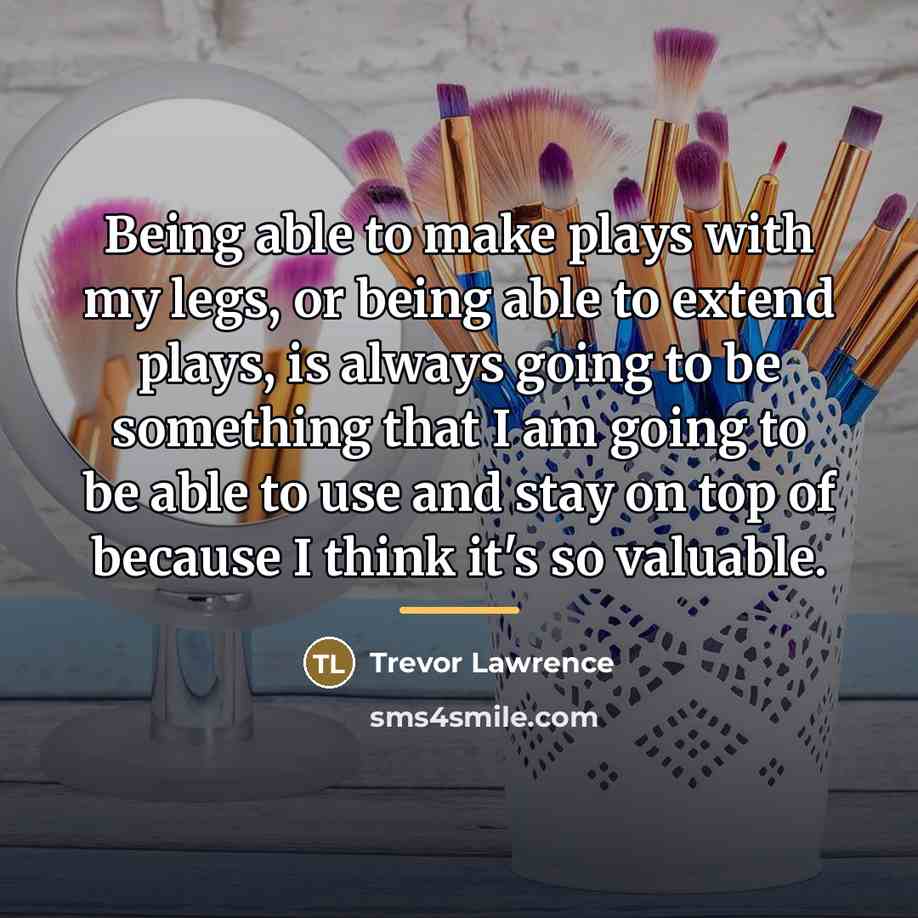 “Being able to make plays with my legs, or being…” quote by Trevor Lawrence