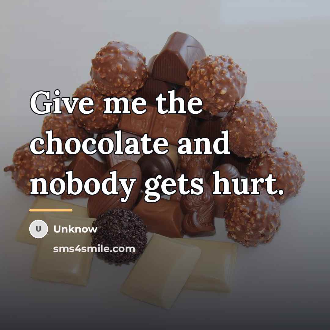 “Give me the chocolate and nobody gets hurt.…” quote by Unknow