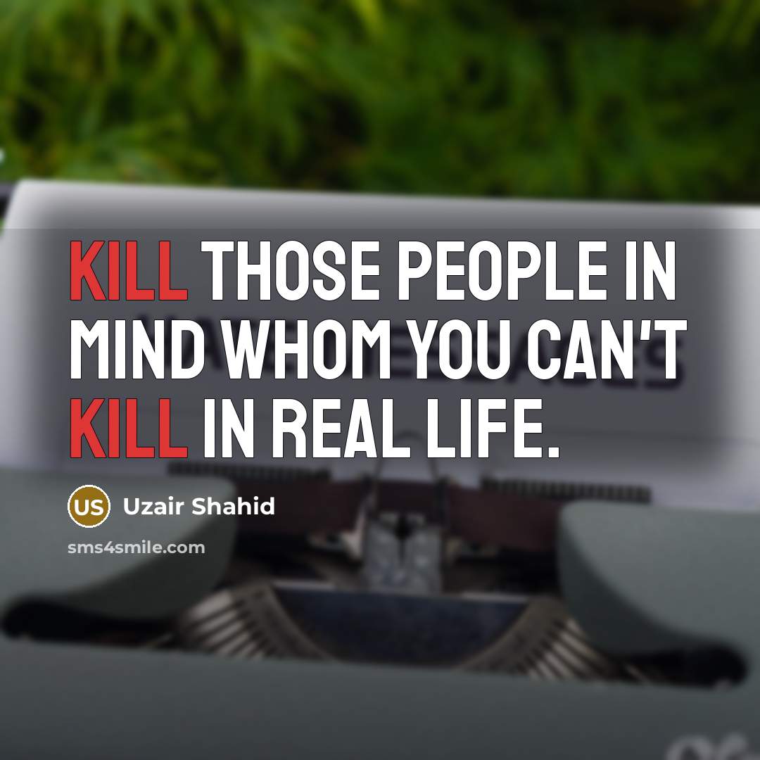“Kill those people in mind whom you can't kill in…” quote by Uzair Shahid