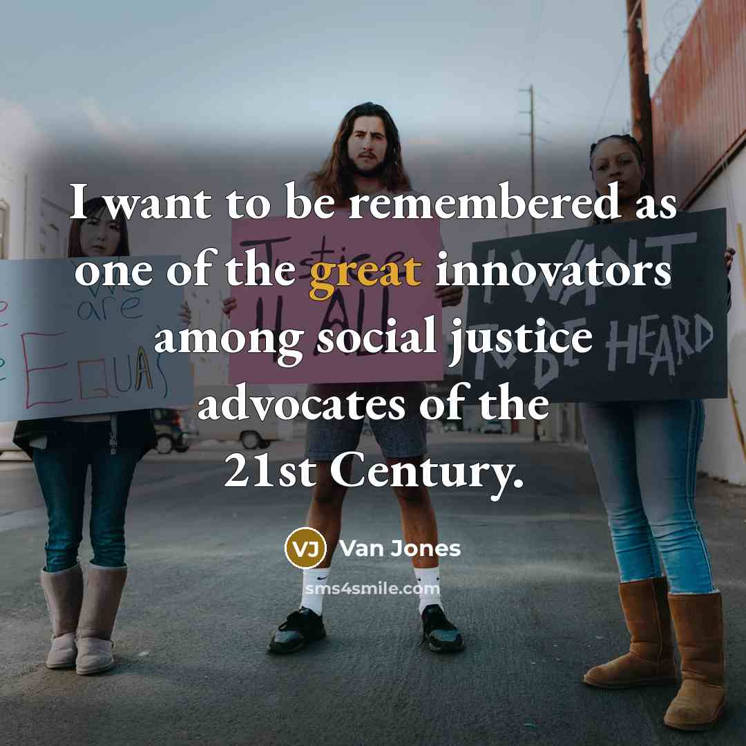 “I want to be remembered as one of the great…” quote by Van Jones