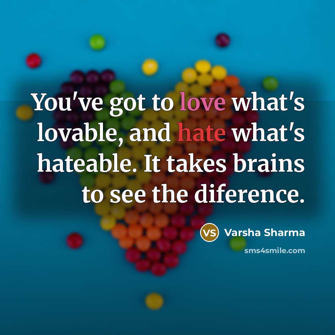 “You've got to love what's lovable, and hate what's hateable.…” quote by Varsha Sharma