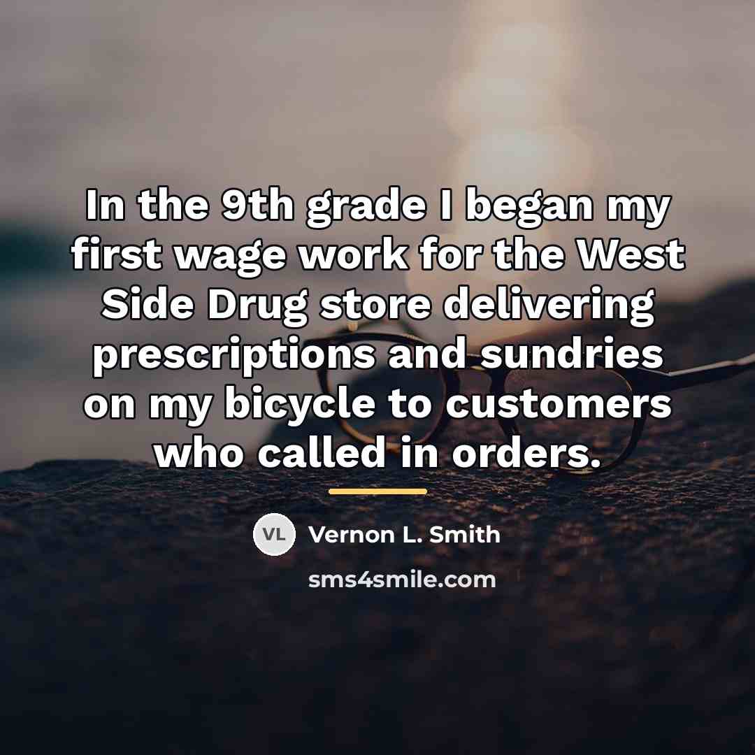 “In the 9th grade I began my first wage work…” quote by Vernon L. Smith