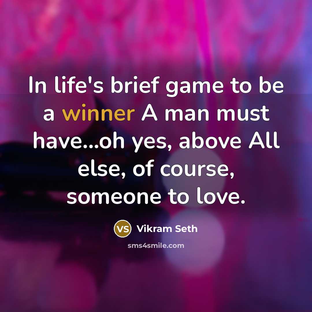 “In life's brief game to be a winner A man…” quote by Vikram Seth