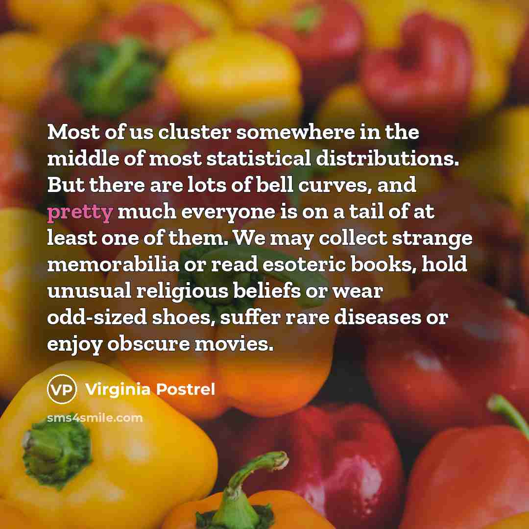 “Most of us cluster somewhere in the middle of most…” quote by Virginia Postrel