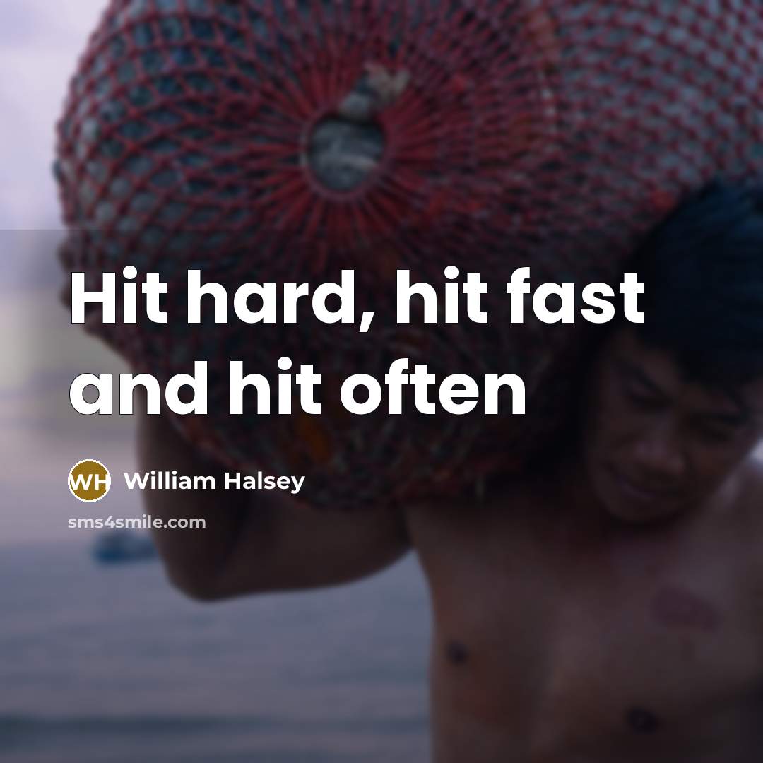 “Hit hard, hit fast and hit often…” quote by William Halsey