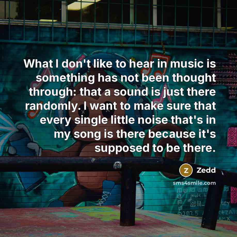 “What I don't like to hear in music is something…” quote by Zedd