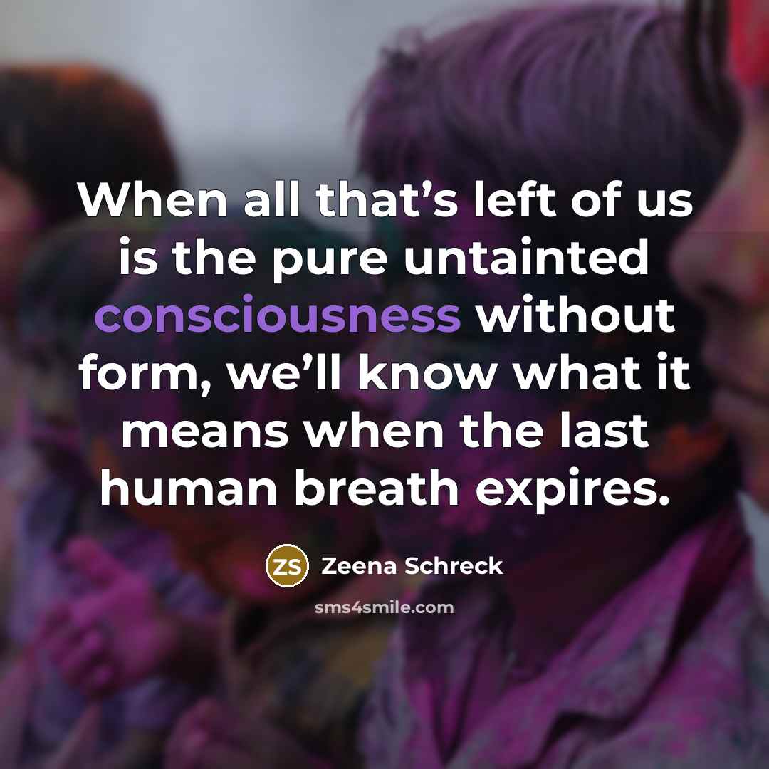 “When all that’s left of us is the pure untainted…” quote by Zeena Schreck