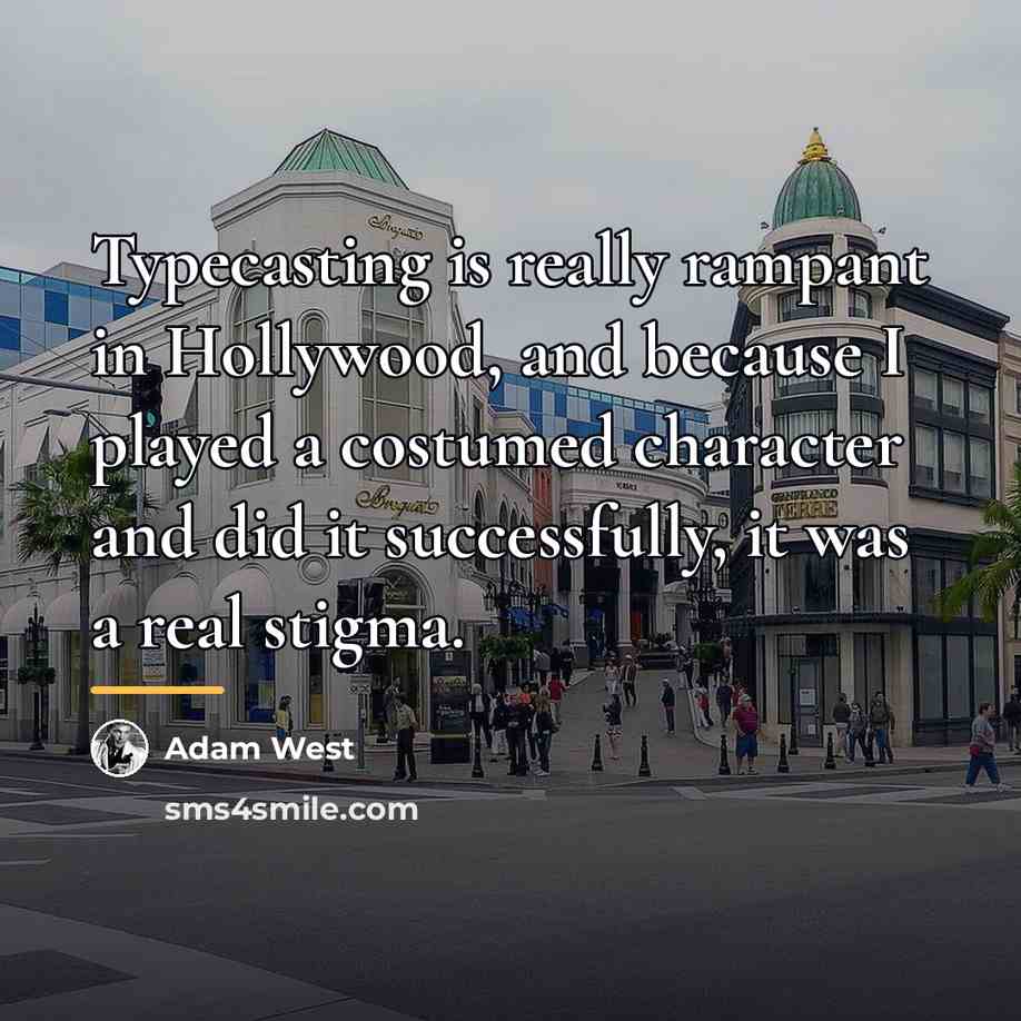 “Typecasting is really rampant in Hollywood, and because I played…” quote by Adam West