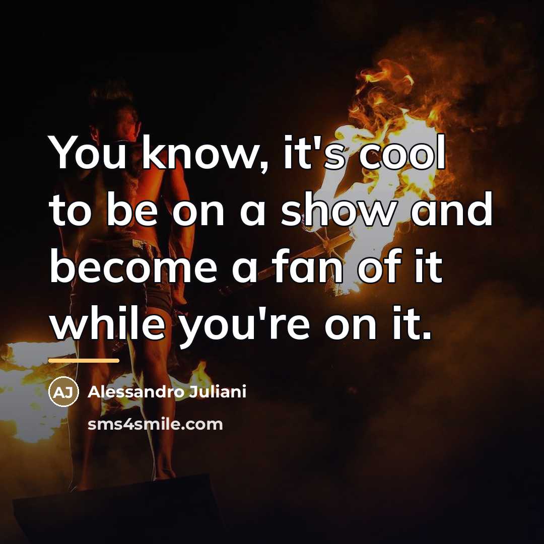 “You know, it's cool to be on a show and…” quote by Alessandro Juliani