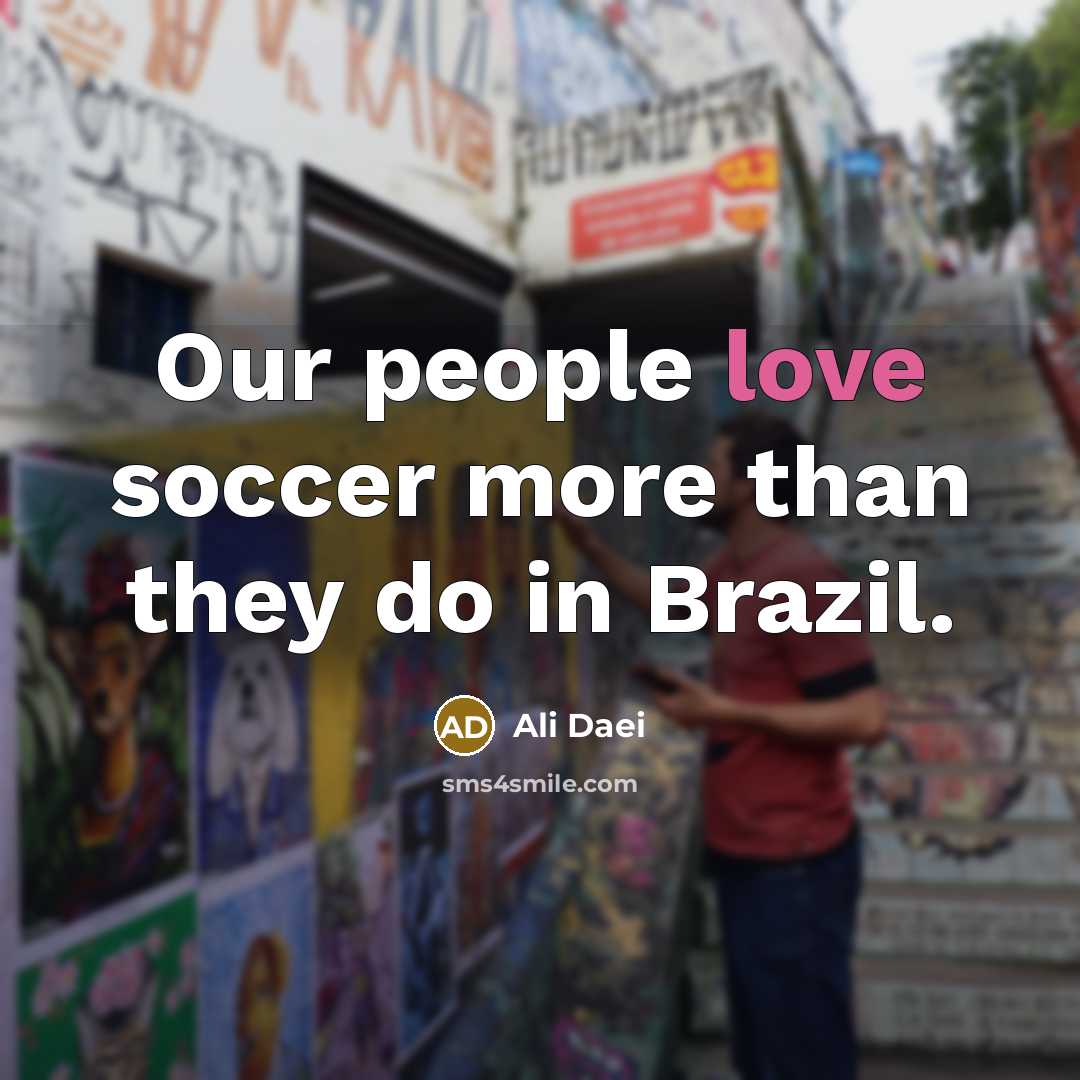 “Our people love soccer more than they do in Brazil.…” quote by Ali Daei