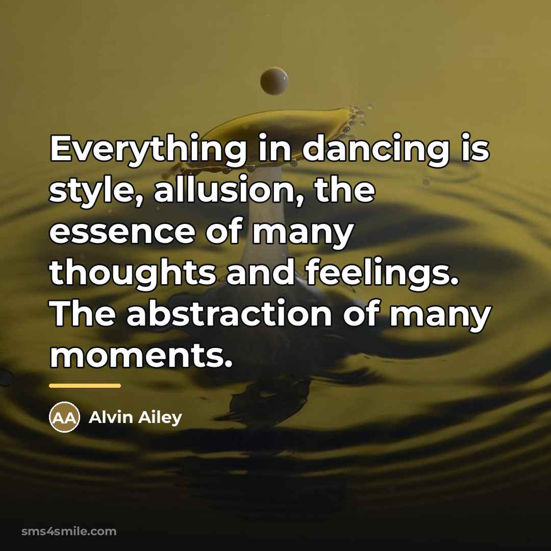 “Everything in dancing is style, allusion, the essence of many…” quote by Alvin Ailey