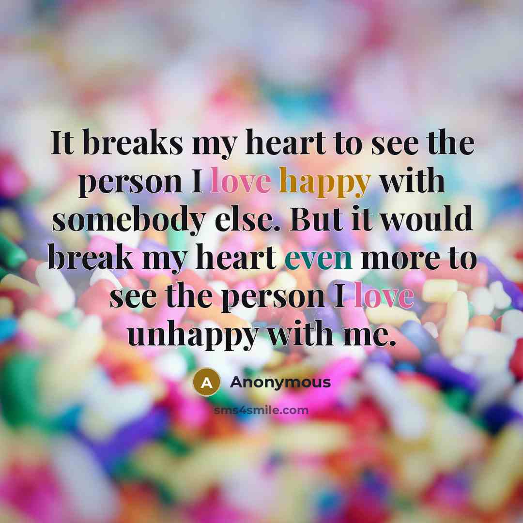 “It breaks my heart to see the person I love…” quote by Anonymous