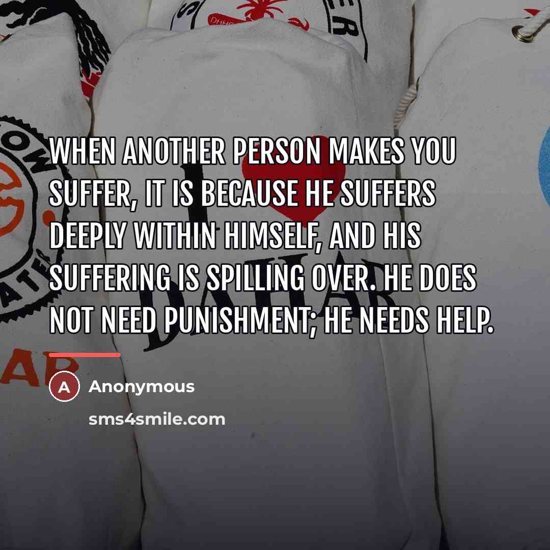 “When another person makes you suffer, it is because he…” quote by Anonymous
