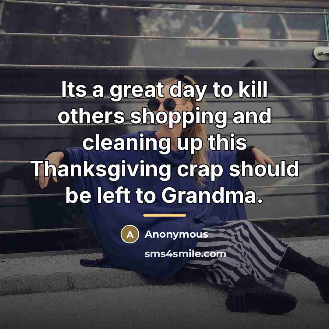 “Its a great day to kill others shopping and cleaning…” quote by Anonymous