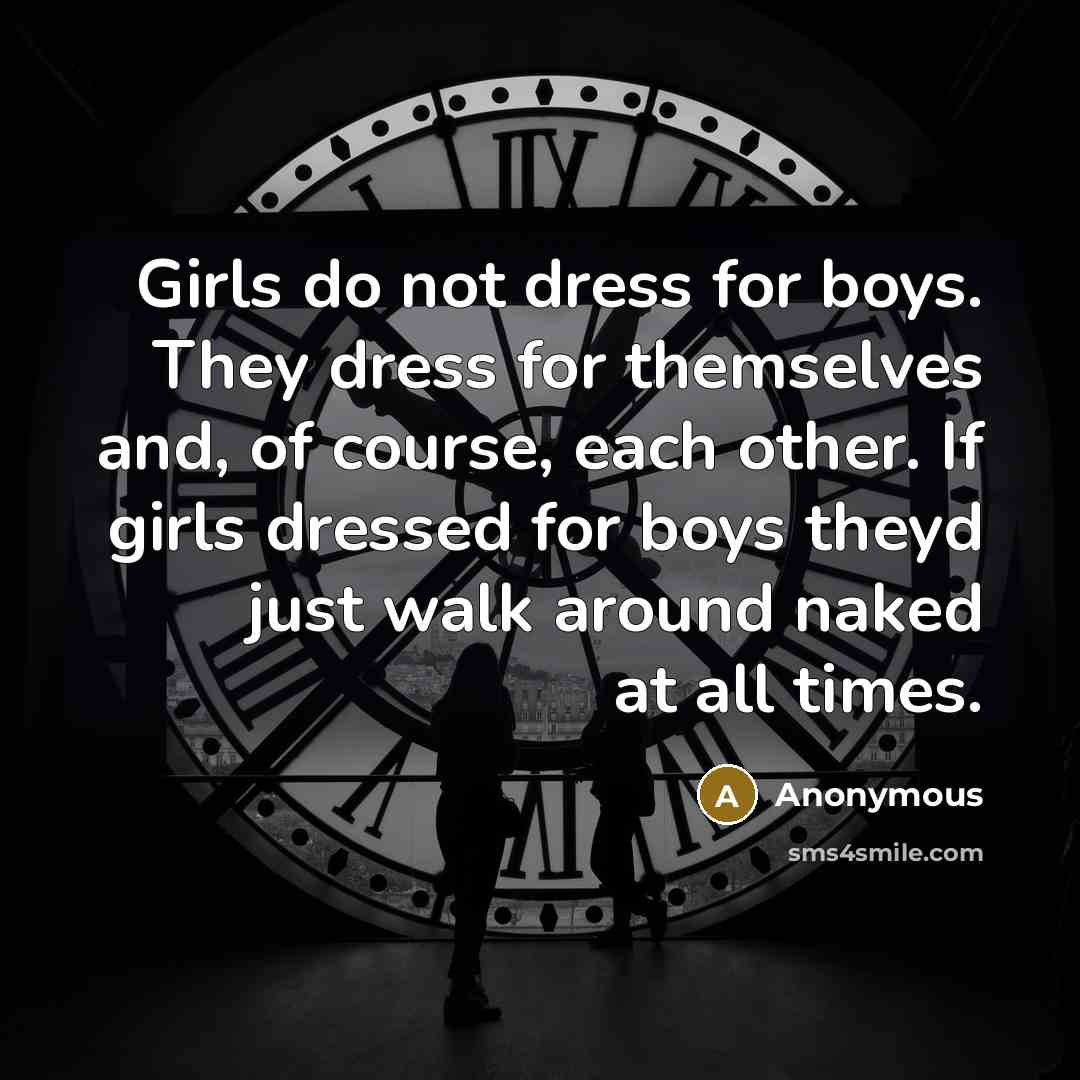 “Girls do not dress for boys. They dress for themselves…” quote by Anonymous