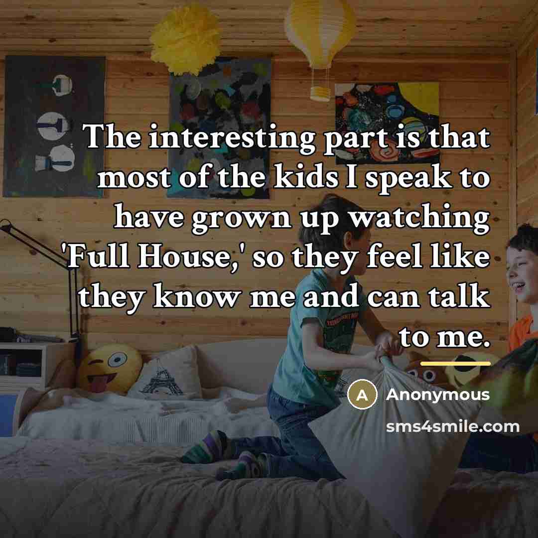 “The interesting part is that most of the kids I…” quote by Anonymous