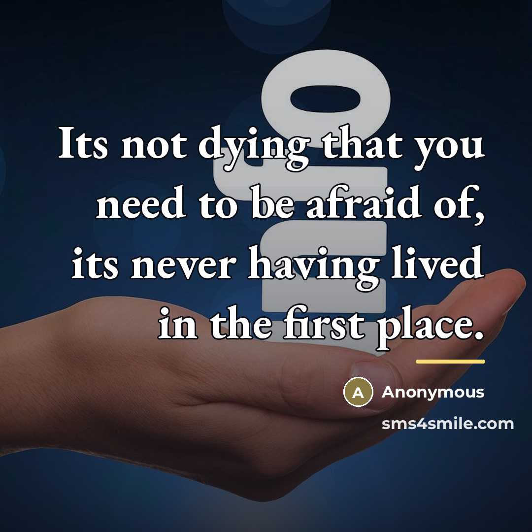 “Its not dying that you need to be afraid of,…” quote by Anonymous