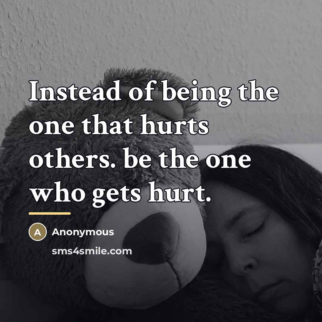 “Instead of being the one that hurts others. be the…” quote by Anonymous