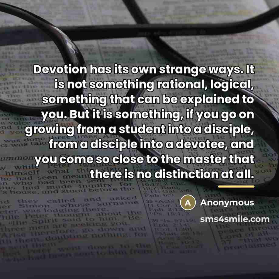 “Devotion has its own strange ways. It is not something…” quote by Anonymous
