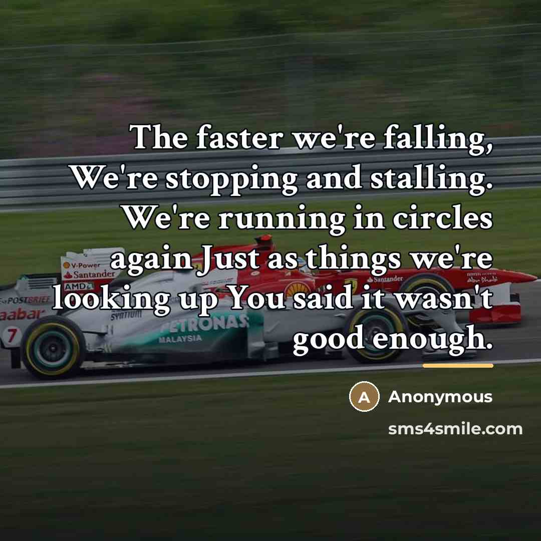 “The faster we're falling, We're stopping and stalling. We're running…” quote by Anonymous