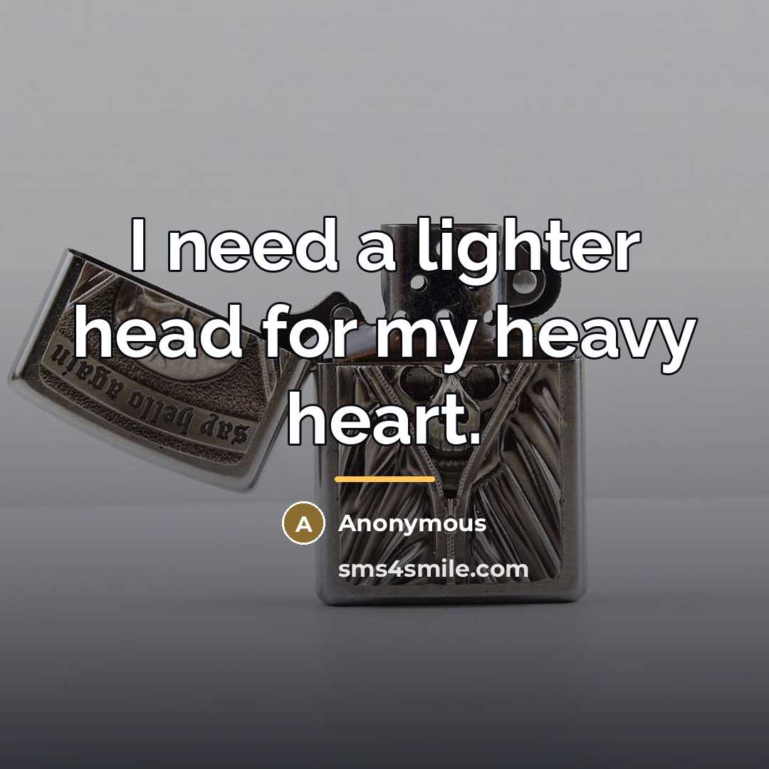 “I need a lighter head for my heavy heart.…” quote by Anonymous