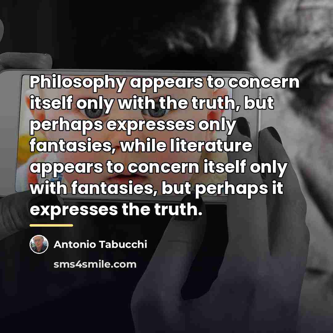 “Philosophy appears to concern itself only with the truth, but…” quote by Antonio Tabucchi