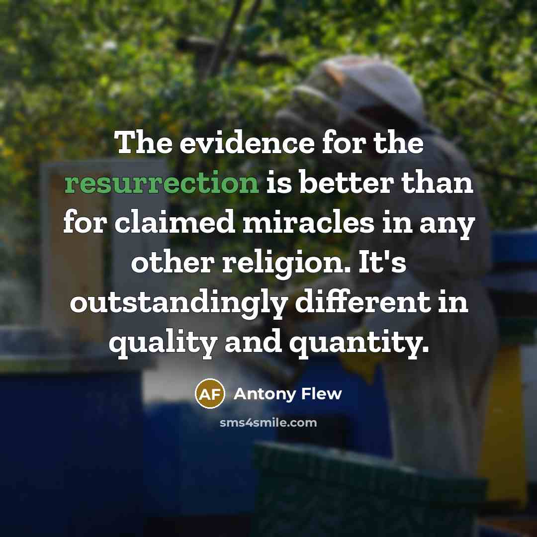 “The evidence for the resurrection is better than for claimed…” quote by Antony Flew