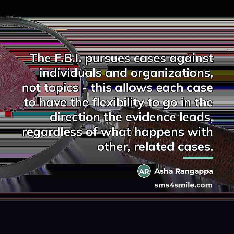 “The F.B.I. pursues cases against individuals and organizations, not topics…” quote by Asha Rangappa