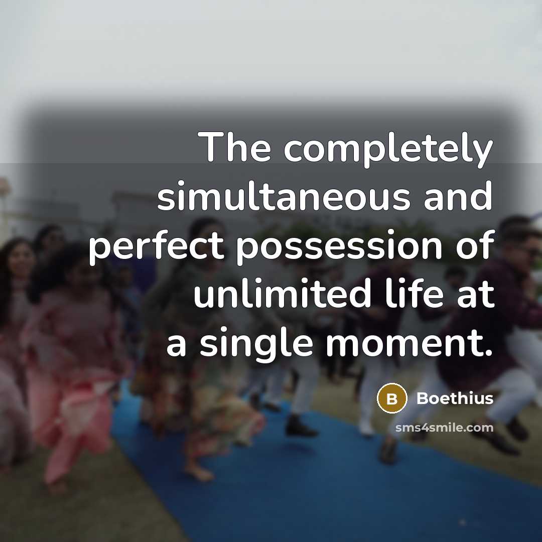 “The completely simultaneous and perfect possession of unlimited life at a single moment.” quote by Boethius