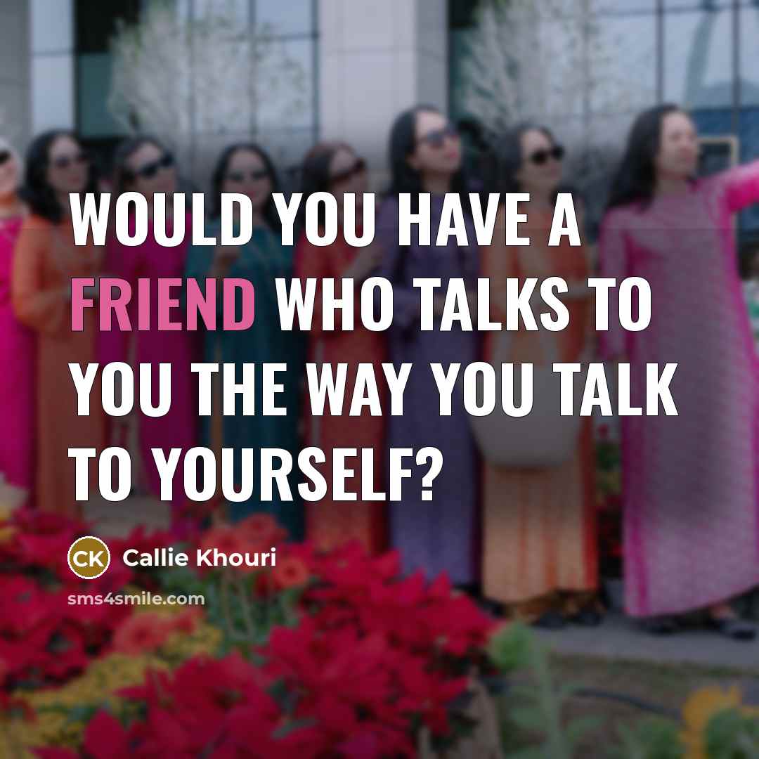 “Would you have a friend who talks to you the…” quote by Callie Khouri