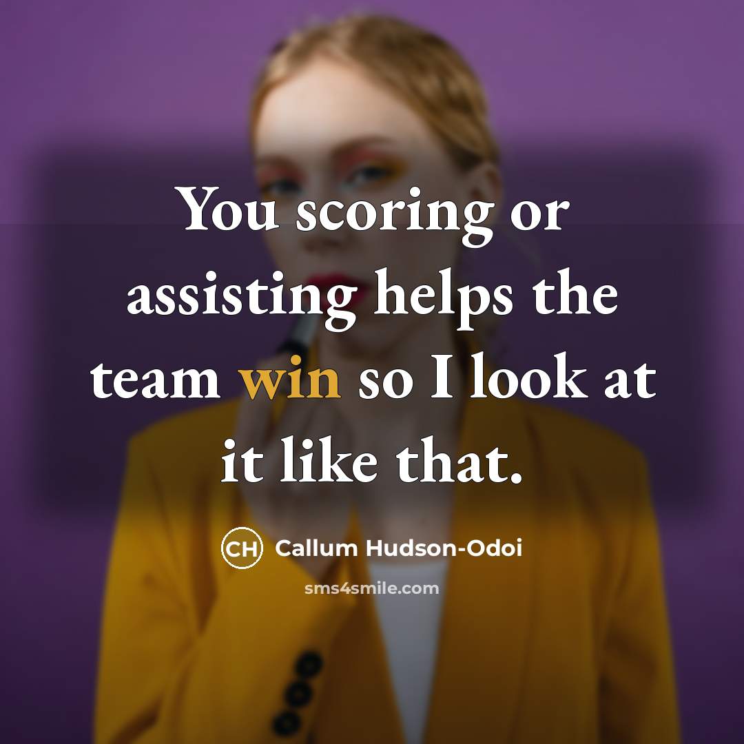 “You scoring or assisting helps the team win so I look at it like that.” quote by Callum Hudson-Odoi