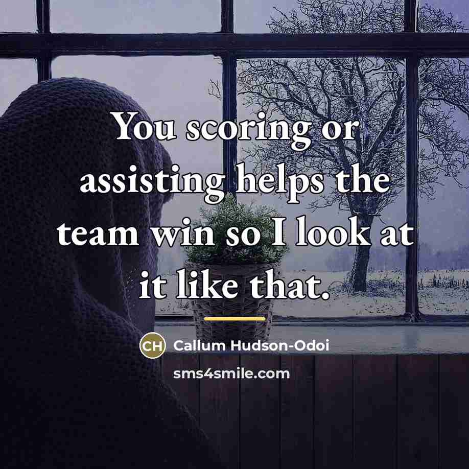 “You scoring or assisting helps the team win so I…” quote by Callum Hudson-Odoi