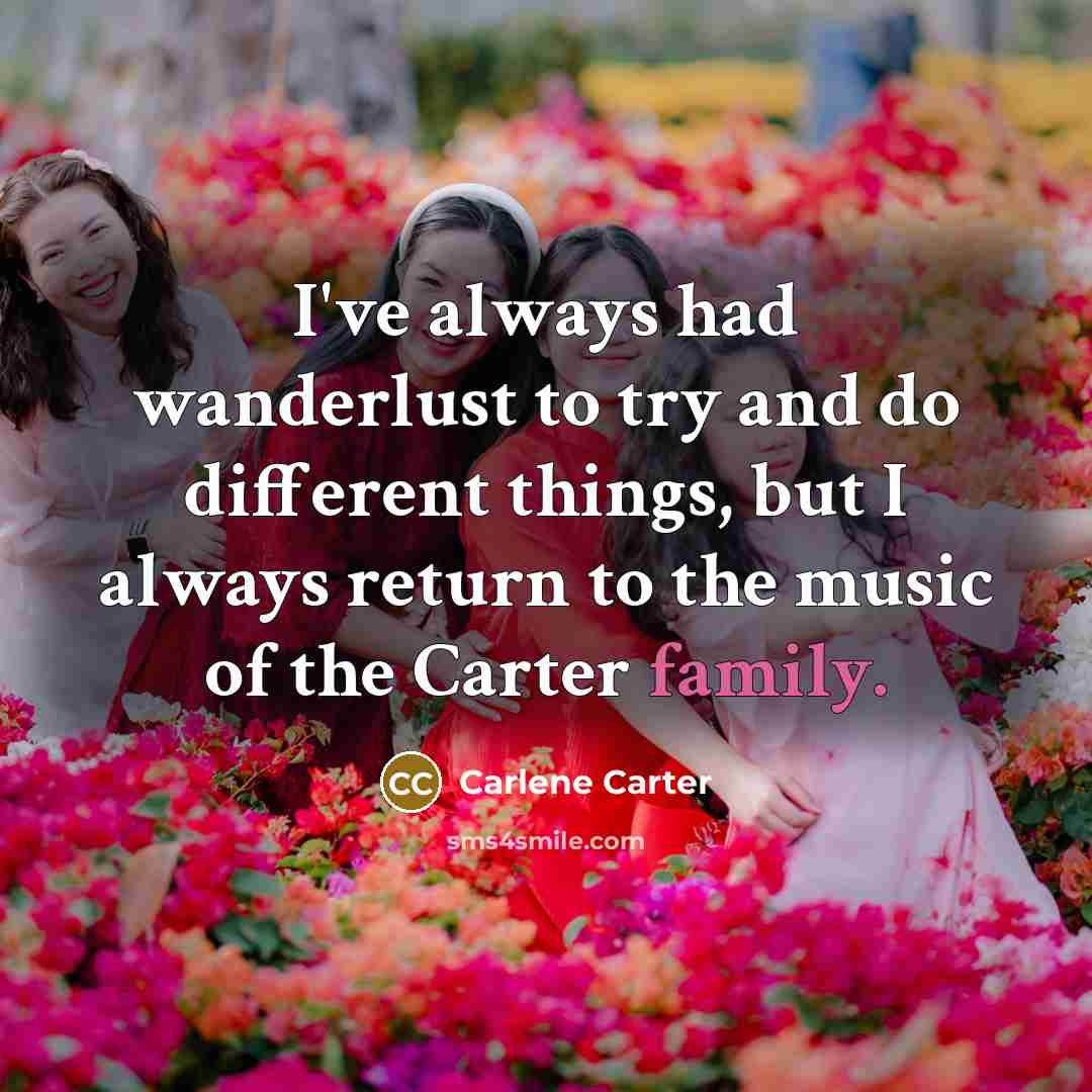 “I've always had wanderlust to try and do different things,…” quote by Carlene Carter