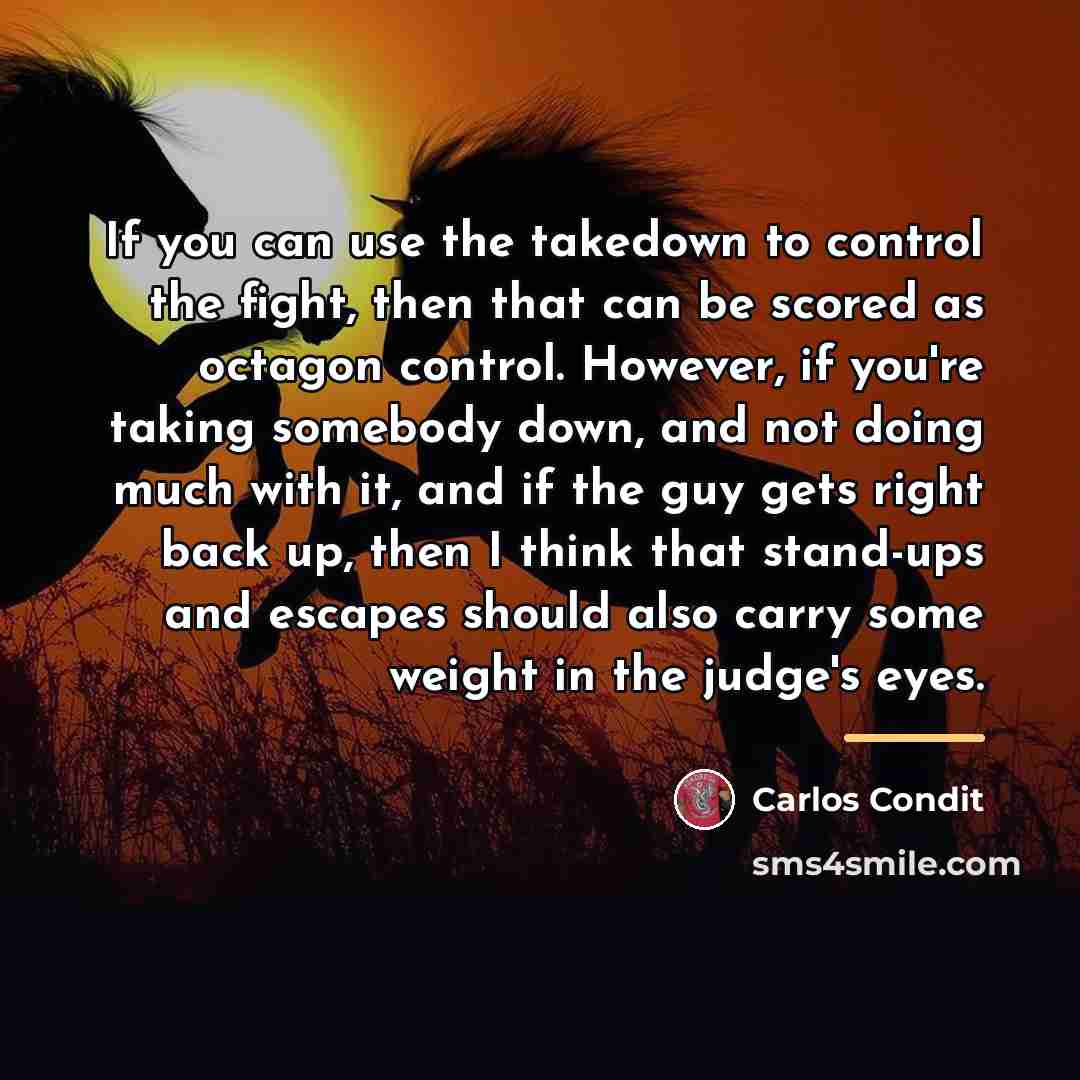 “If you can use the takedown to control the fight,…” quote by Carlos Condit