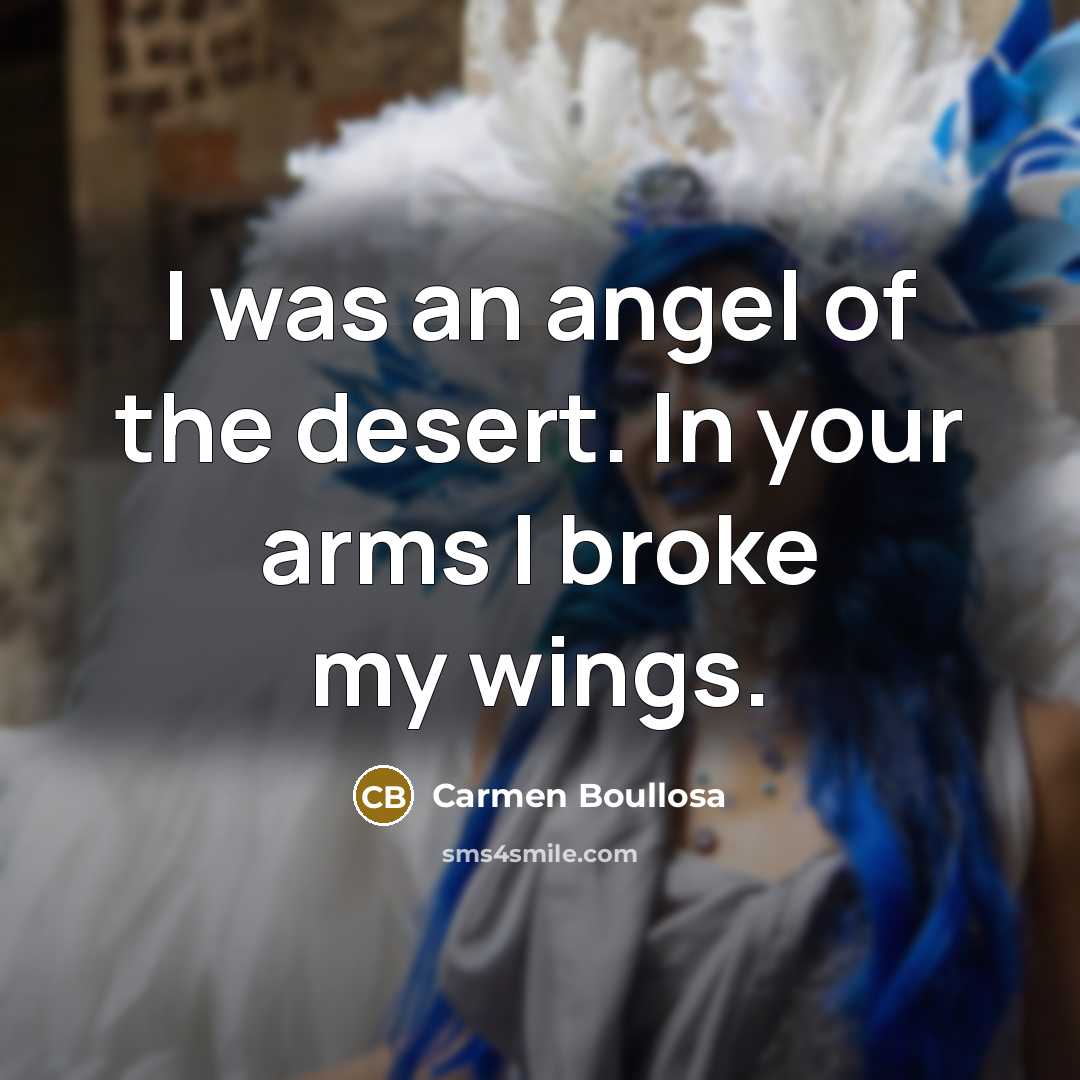 “I was an angel of the desert. In your arms…” quote by Carmen Boullosa