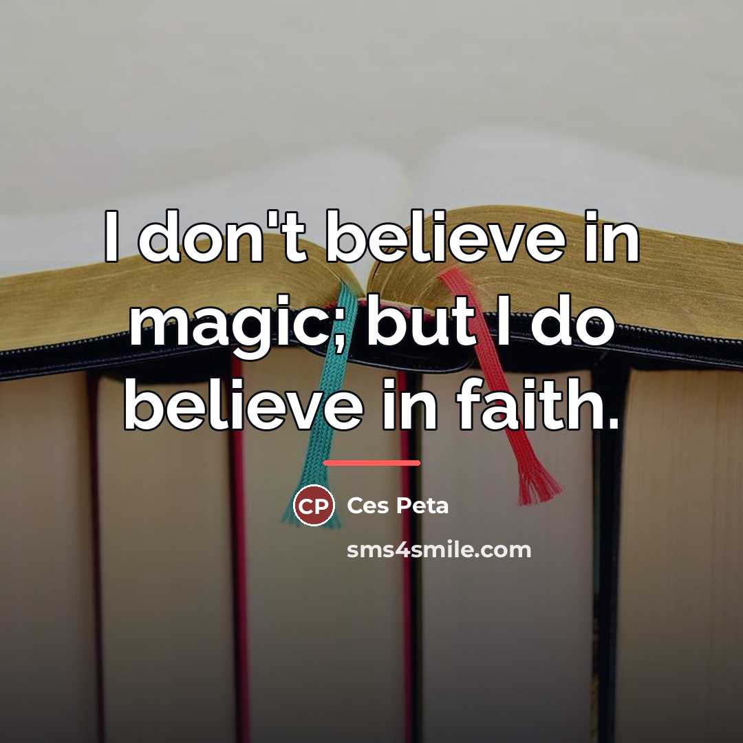 “I don't believe in magic; but I do believe in…” quote by Ces Peta
