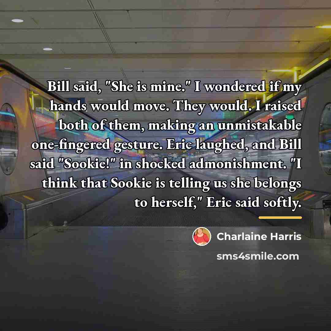 “Bill said, "She is mine." I wondered if my hands…” quote by Charlaine Harris